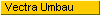 Vectra Umbau